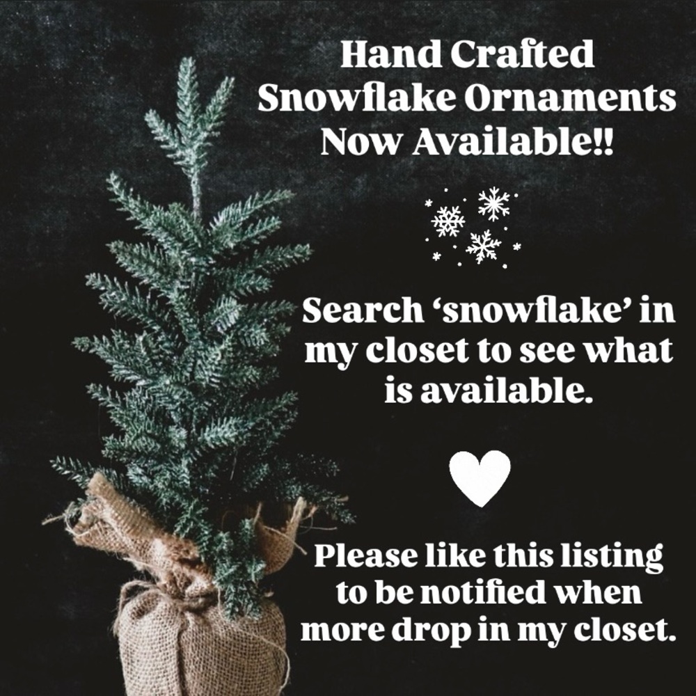 Hand Crafted Snowflake Ornaments Now Available!!